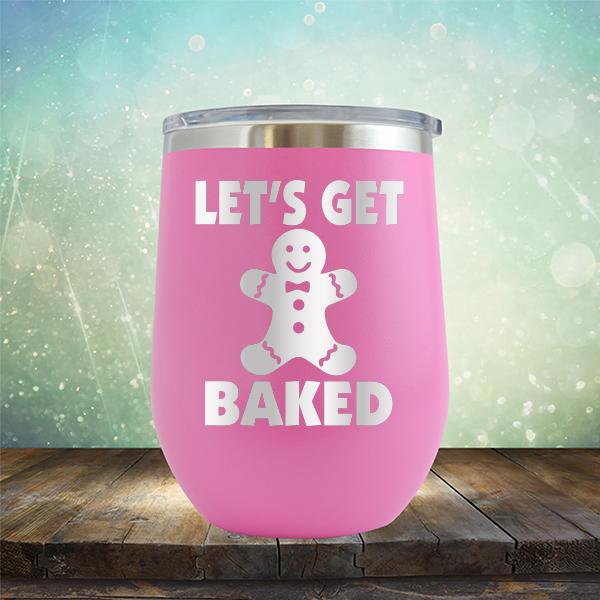 Let's Get Baked - Stemless Wine Cup