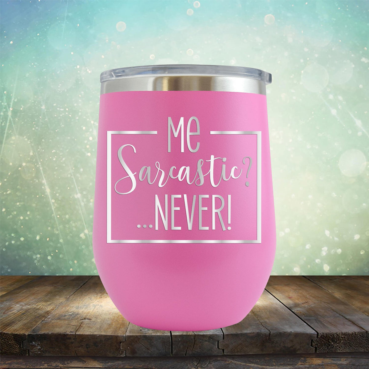 Me Sarcastic?... Never! - Stemless Wine Cup