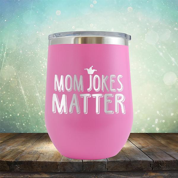 Mom Jokes Matter - Stemless Wine Cup