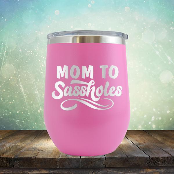 Mom To Sassholes - Stemless Wine Cup