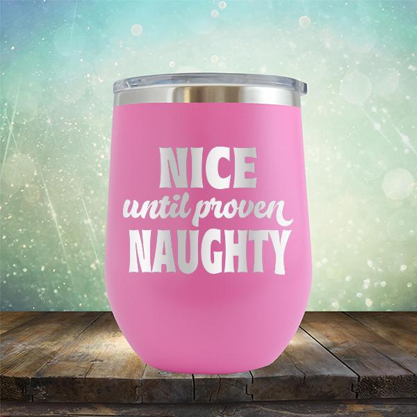 Nice Until Proven Naughty - Stemless Wine Cup
