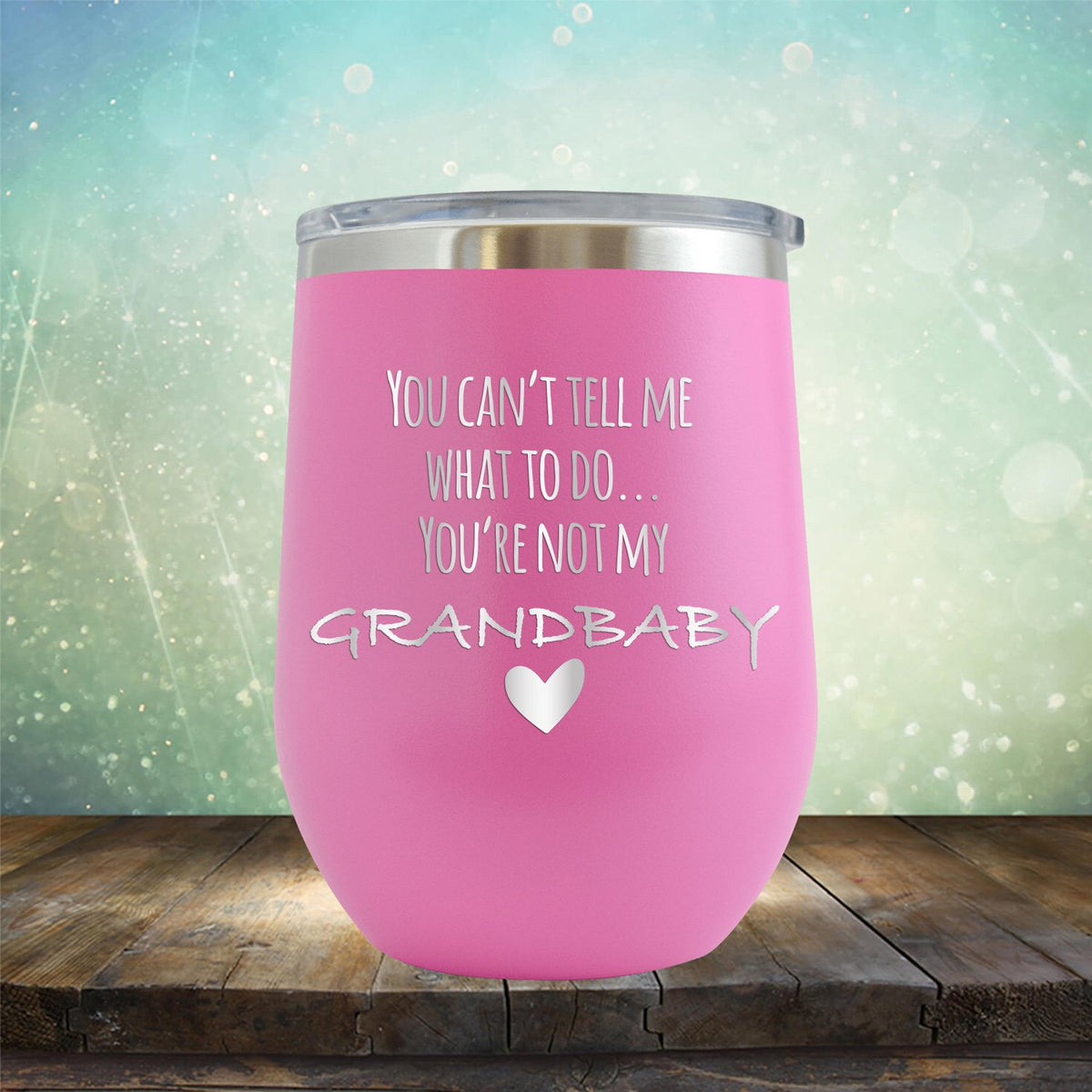 You&#39;re Not My Grandbaby - Stemless Wine Cup