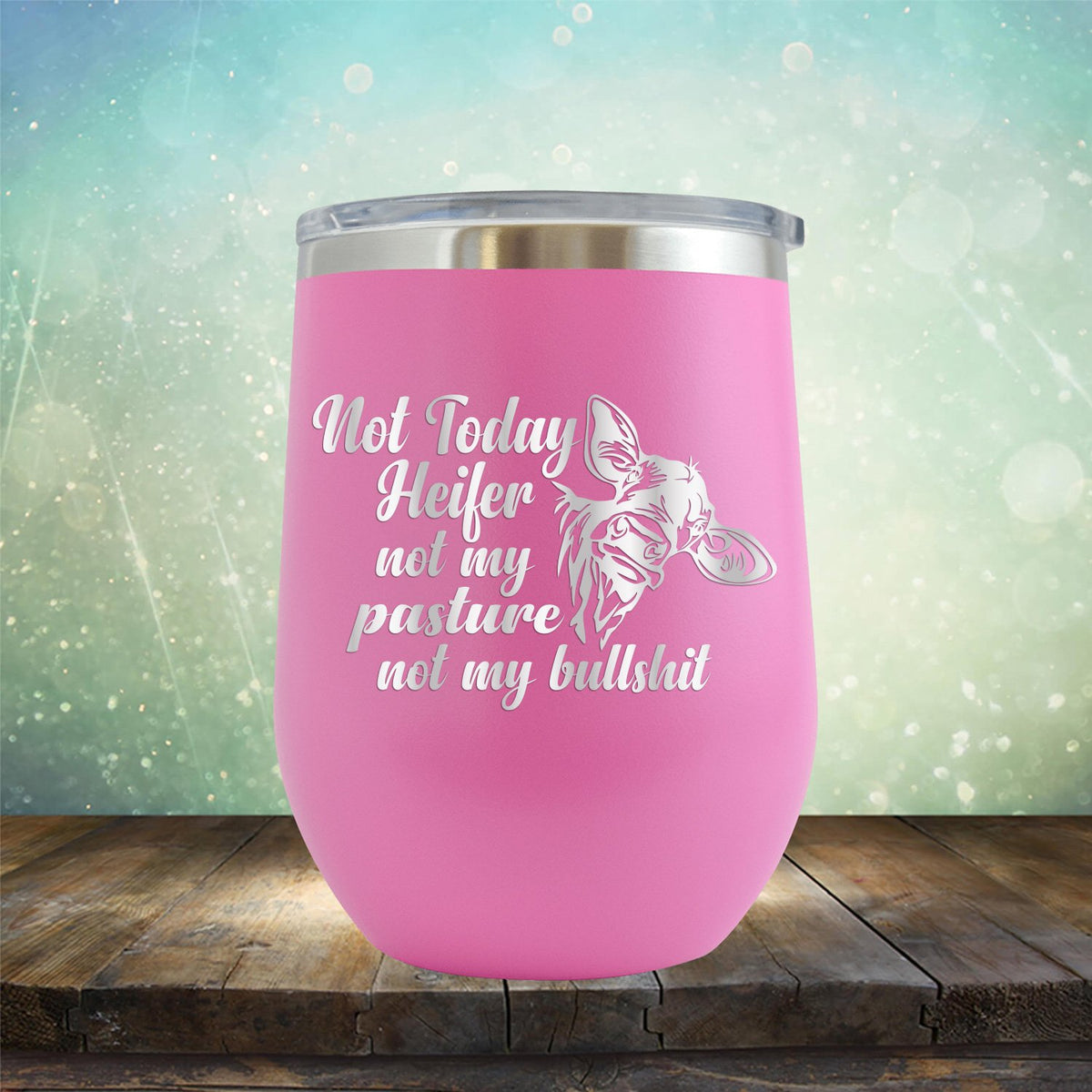 Not Today Heifer Not My Pasture Not My Bullshit - Stemless Wine Cup