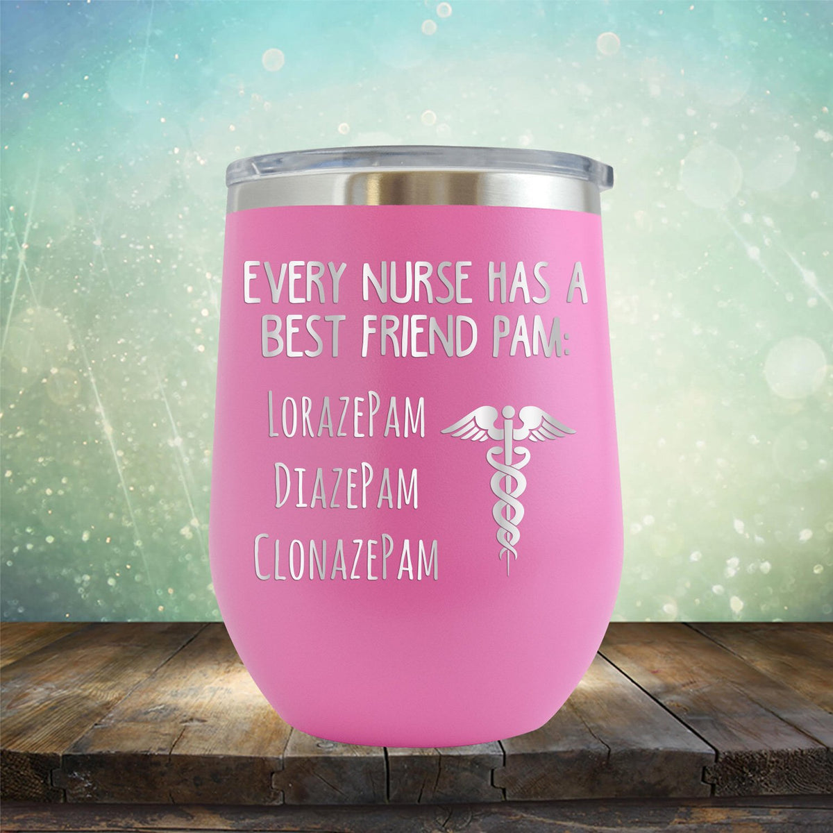 Every Nurse Has A Best Friend Pam - Stemless Wine Cup