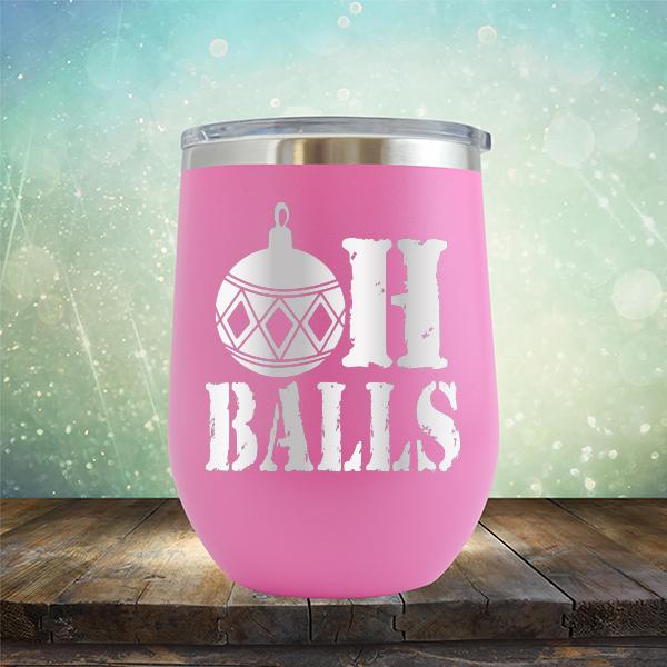 Oh Balls Christmas Ornament - Stemless Wine Cup