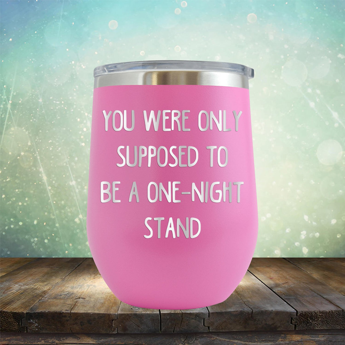 You Were Only Supposed To Be A One-Night Stand - Stemless Wine Cup