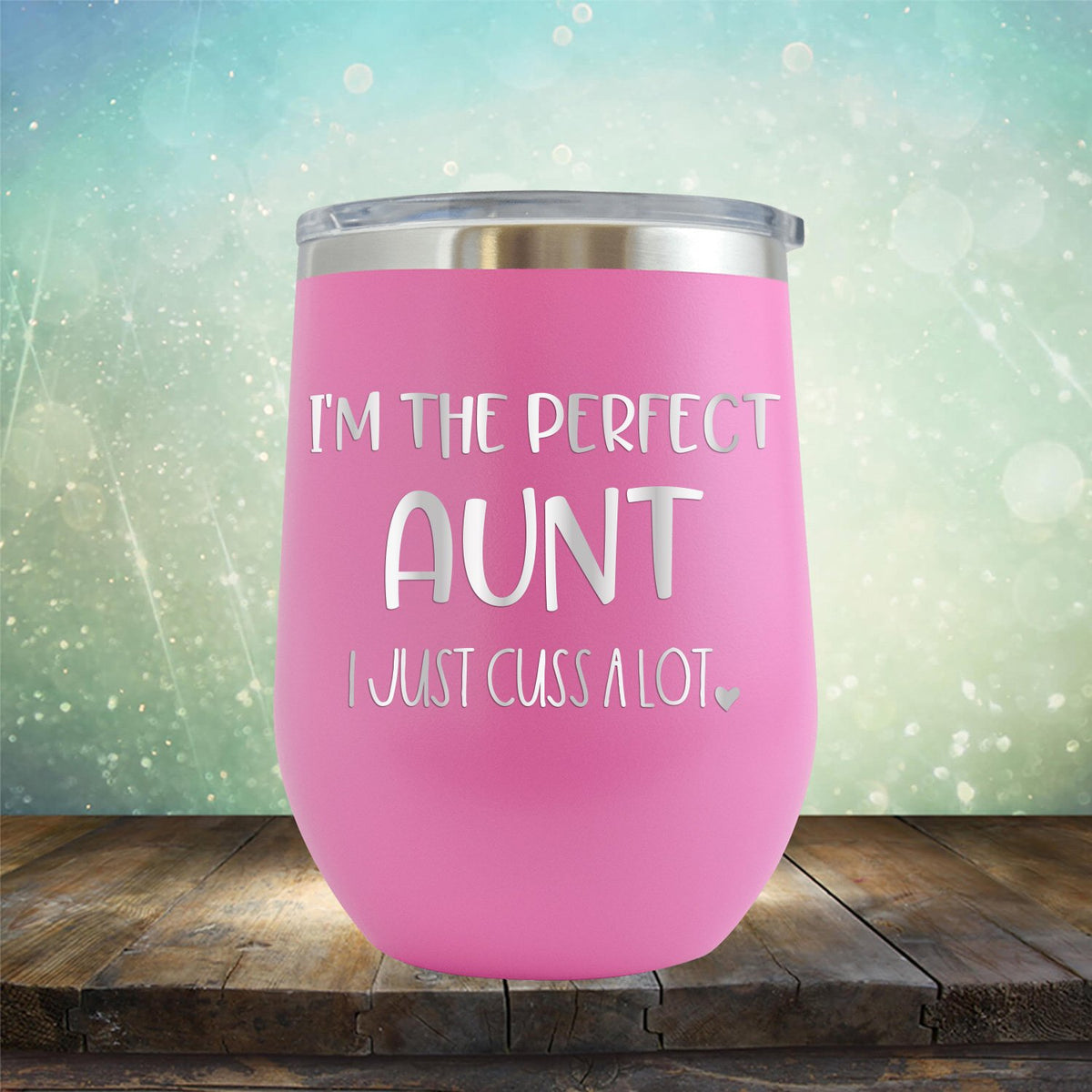 I&#39;m The Perfect Aunt I Just Cuss A Lot - Stemless Wine Cup