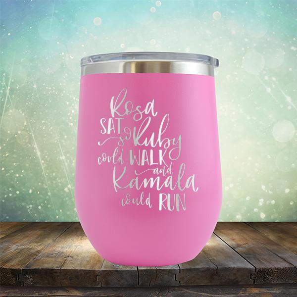 Rosa Sat So Ruby Could Walk and Kamala Could Run - Stemless Wine Cup
