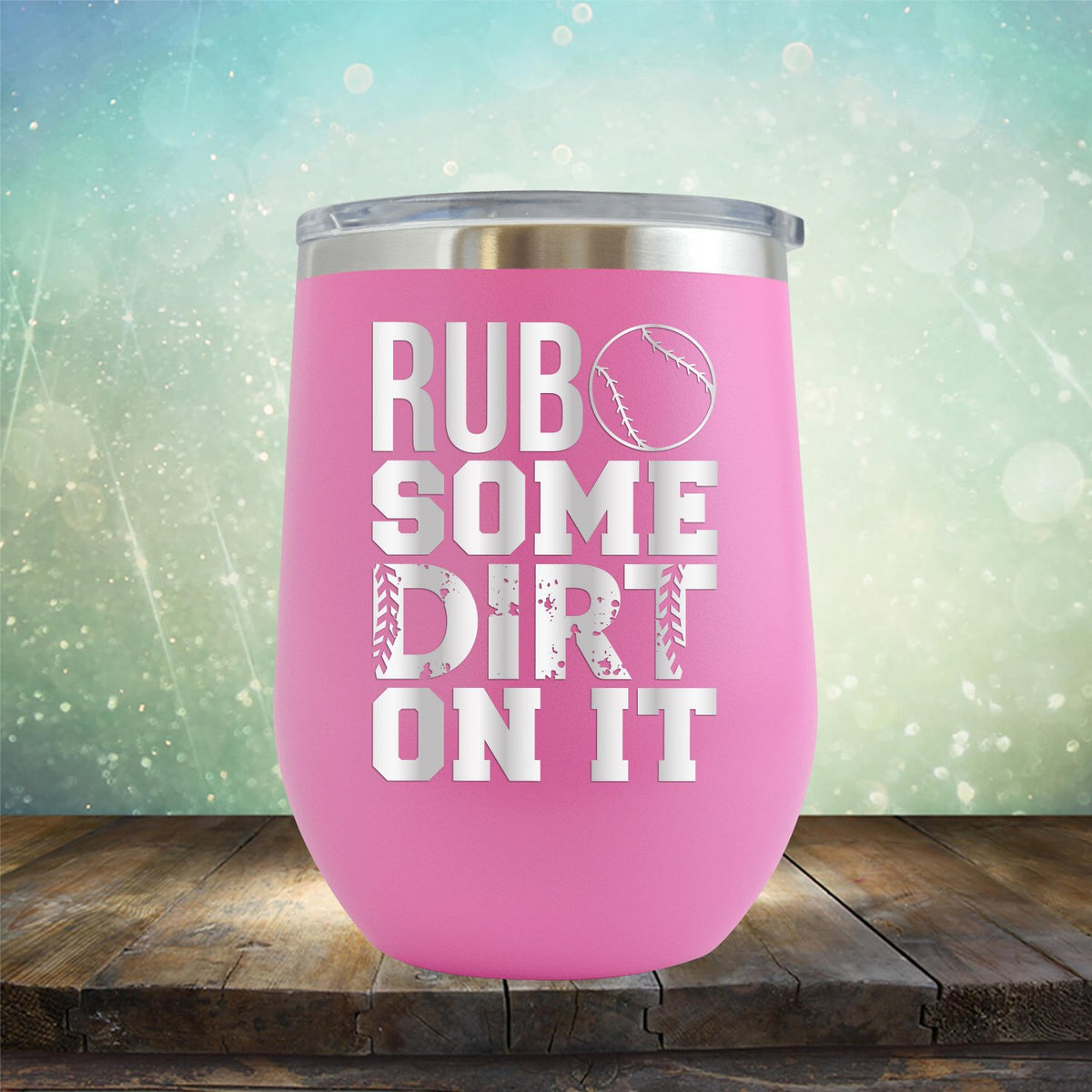 Rub Some Dirt On It - Wine Tumbler