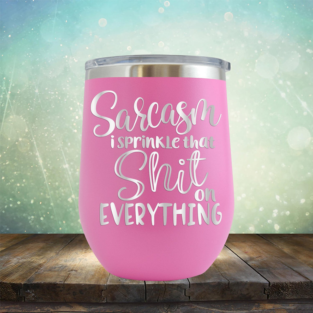 Sarcasm I Sprinkle That Shit On Everything - Stemless Wine Cup