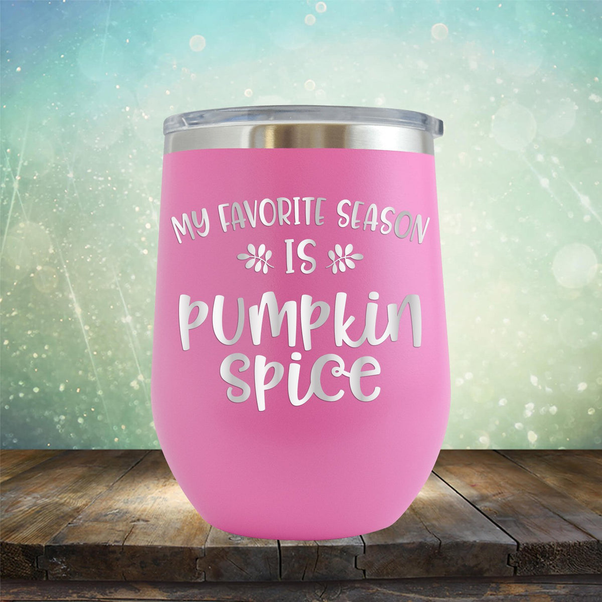 My Favorite Season is Pumpkin Spice - Stemless Wine Cup