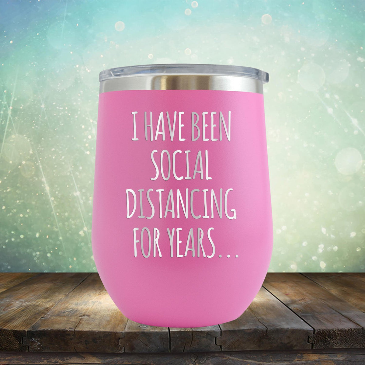 I Have Been Social Distancing for Years - Stemless Wine Cup