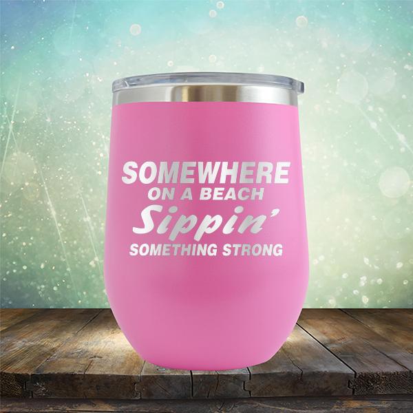 Somewhere On A Beach Sippin&#39; Something Strong - Stemless Wine Cup