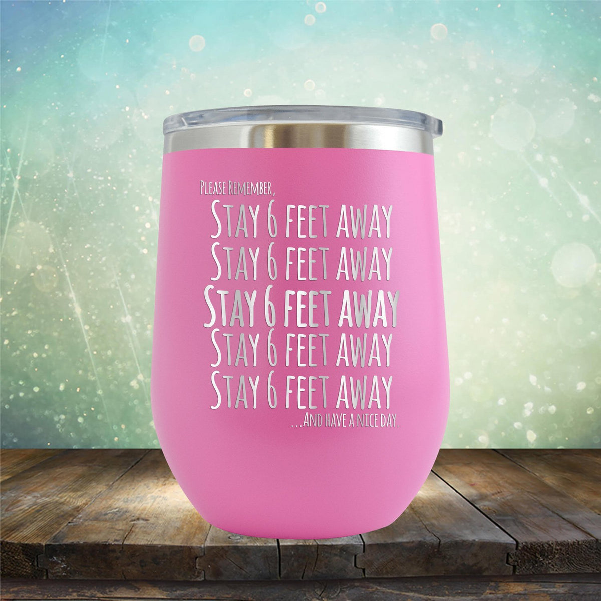 Stay 6 Feet Away and Have A Nice Day - Stemless Wine Cup