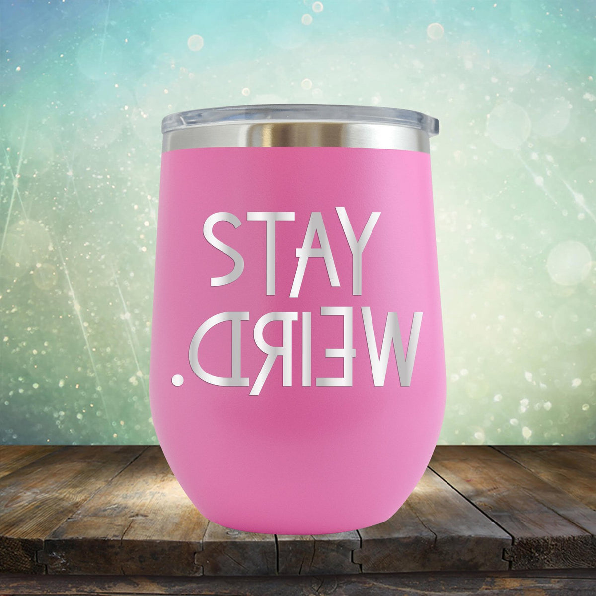 Stay Weird - Wine Tumbler