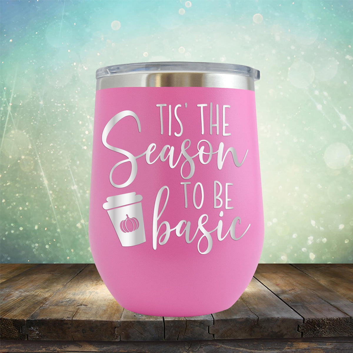 Tis The Season To Be Basic - Wine Tumbler