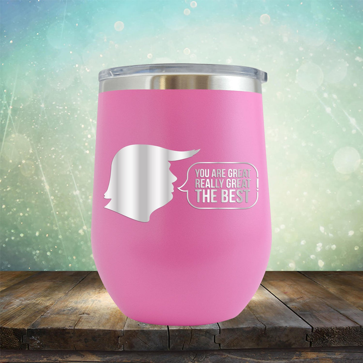Trump You Are Great Really Great The Best - Stemless Wine Cup