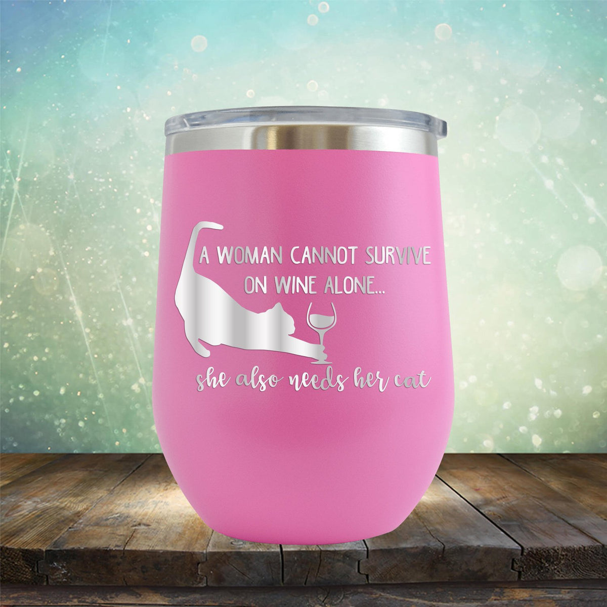 A Woman Cannot Survive on Wine Alone, She also Needs her Cat - Stemless Wine Cup