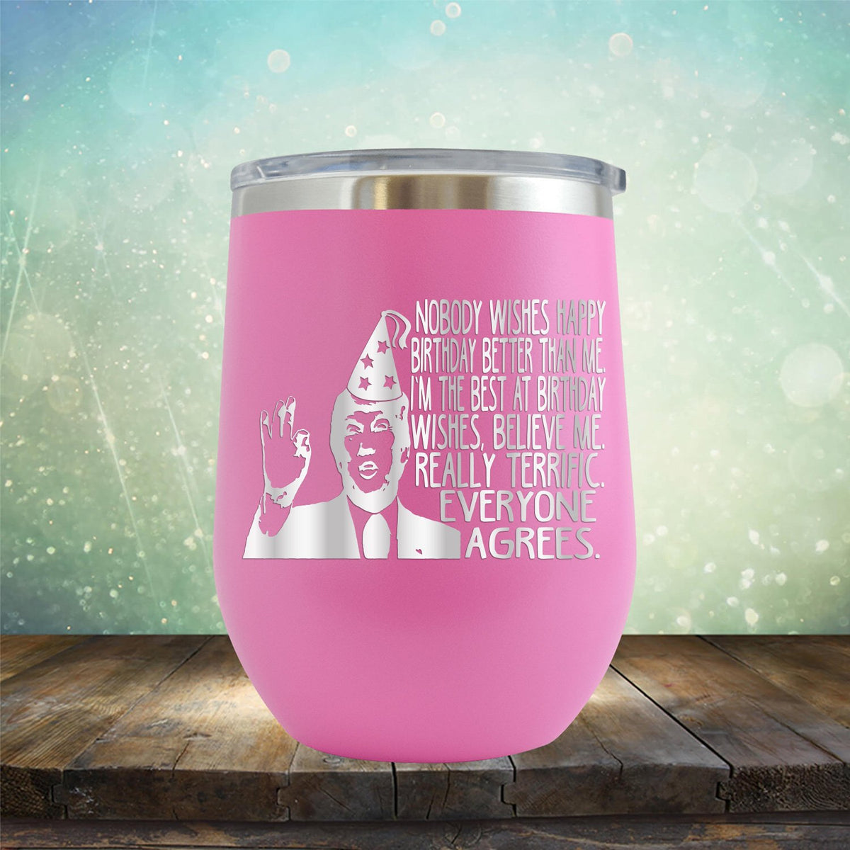Nobody Wishes Happy Birthday Better Than Me TRUMP - Stemless Wine Cup