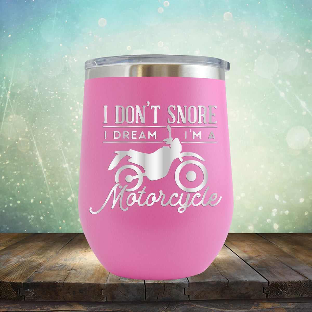 I Don&#39;t Snore I&#39;m Dream I&#39;m A Motorcycle - Stemless Wine Cup
