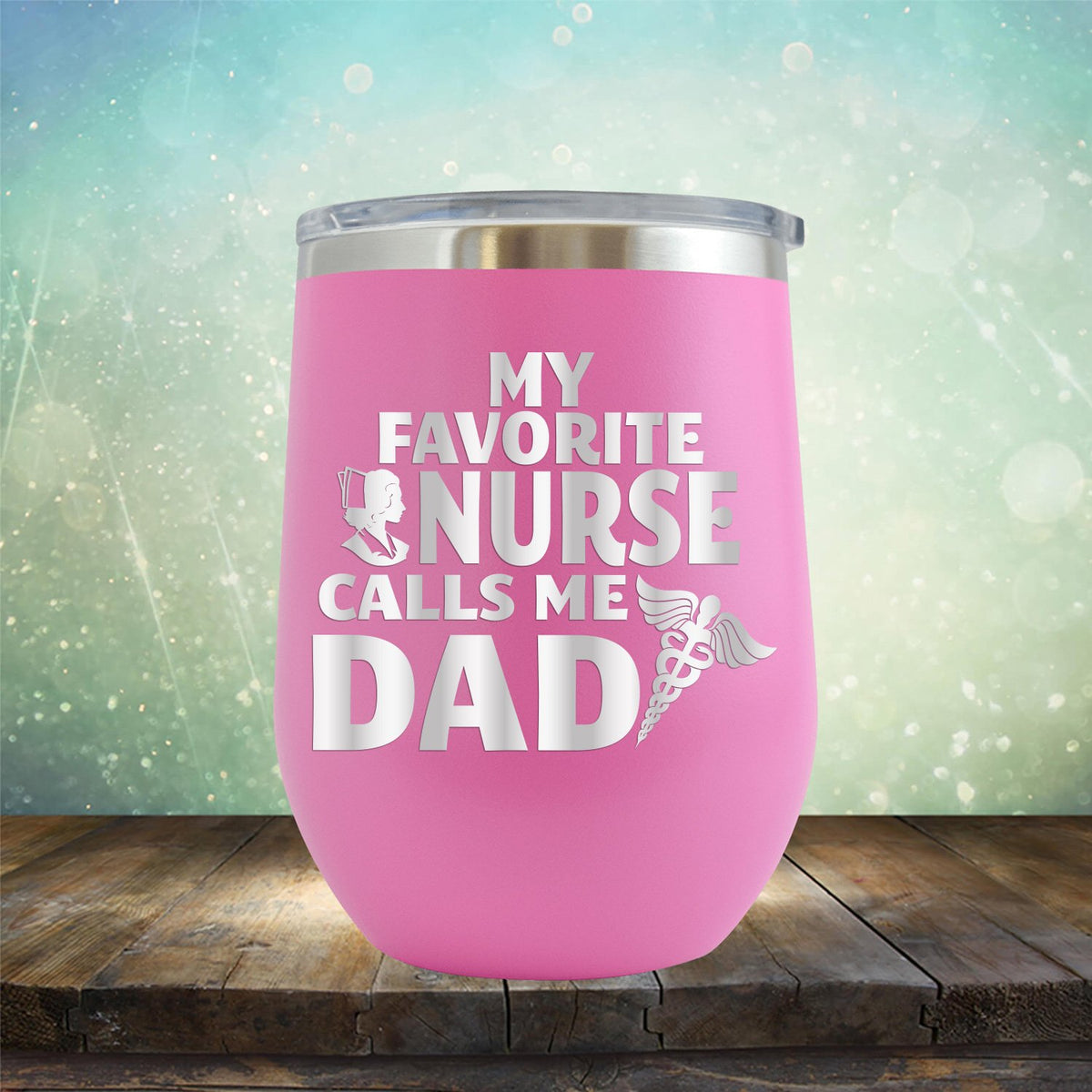 My Favorite Nurse Calls Me Dad - Stemless Wine Cup