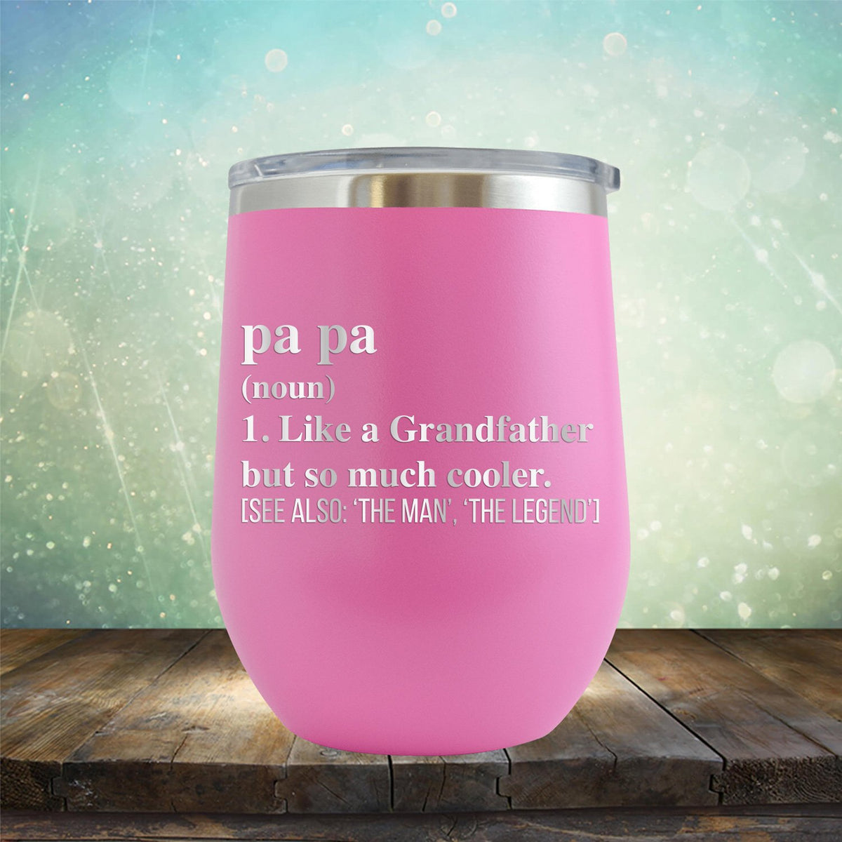 Pa Pa (Noun) 1. Like A Grandfather But So Much Cooler [See Also: &#39;The Man&#39; &#39;The Legend&#39;] - Stemless Wine Cup
