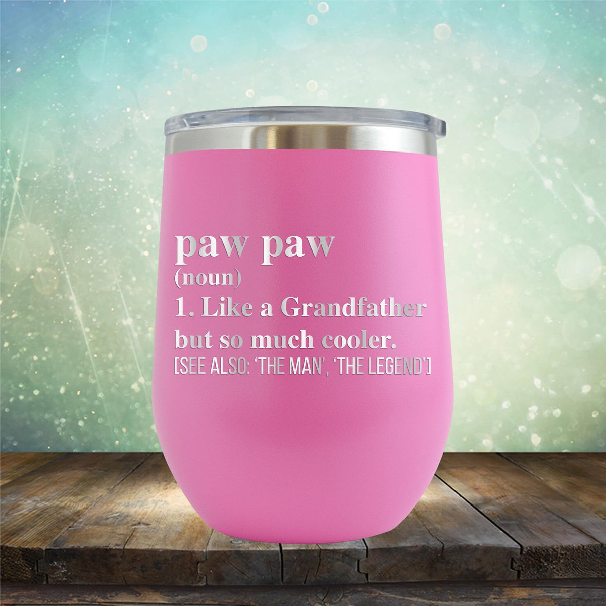 Paw Paw (Noun) 1. Like A Grandfather But So Much Cooler [See Also: &#39;The Man&#39; &#39;The Legend&#39;] - Stemless Wine Cup