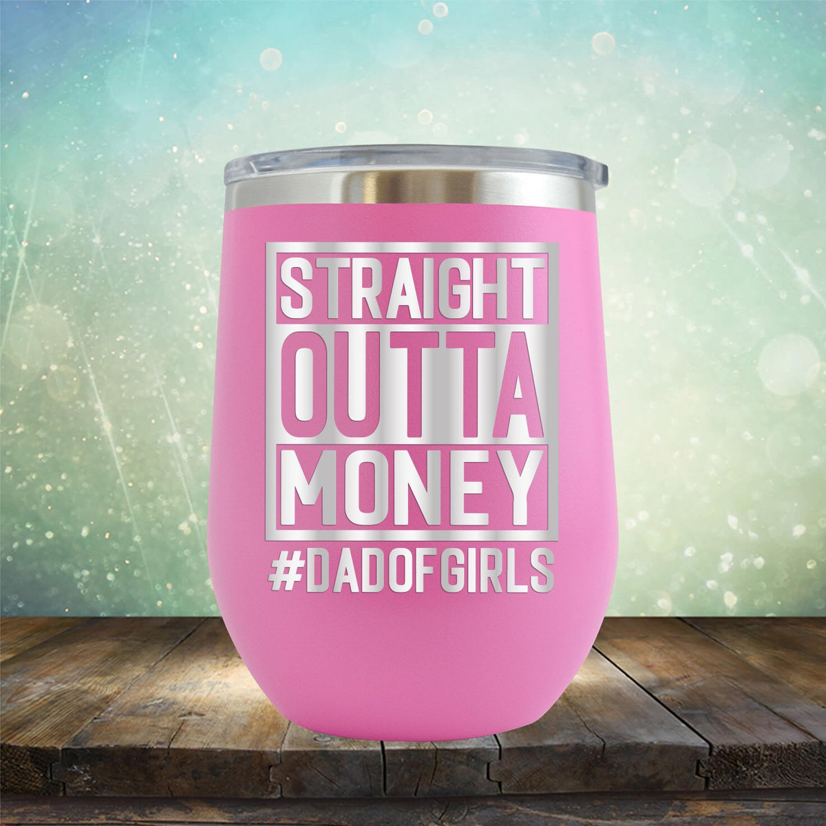 Straight Outta Money DAD OF GIRLS - Stemless Wine Cup