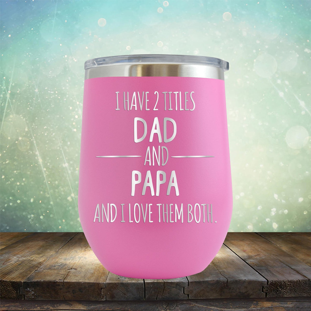 I Have 2 Titles Dad and Papa and I Love Them Both - Stemless Wine Cup