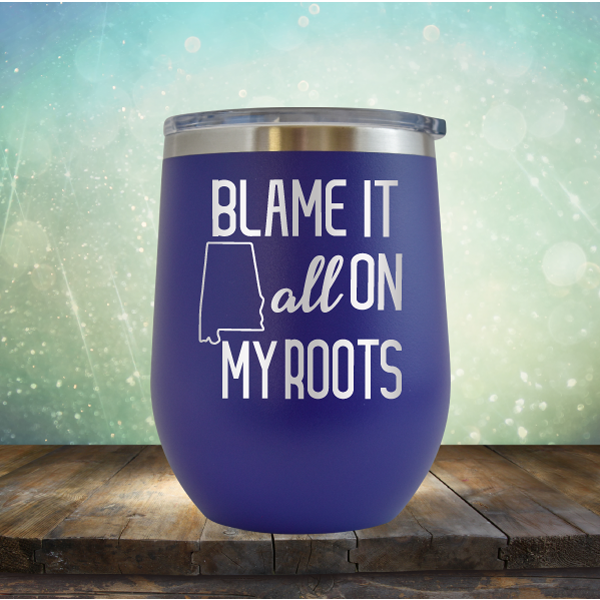 Blame it All on my Alabama Roots - Stemless Wine Cup