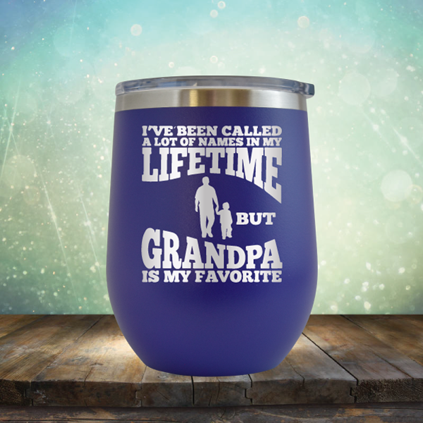 I&#39;ve Been Called a Lot of Names in My Lifetime But Grandpa is My Favorite - Stemless Wine Cup