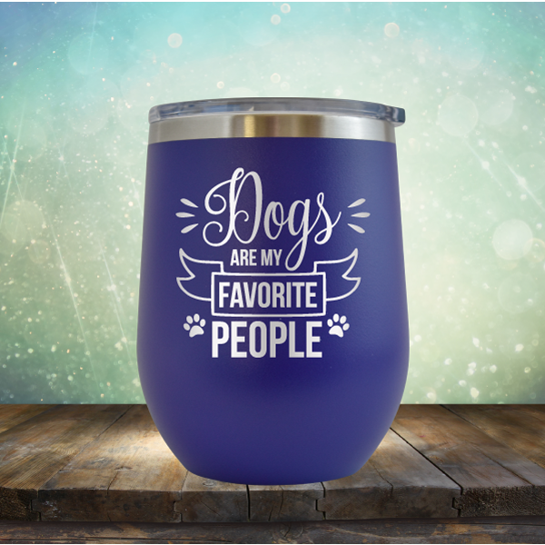 Dogs are my Favorite People - Stemless Wine Cup