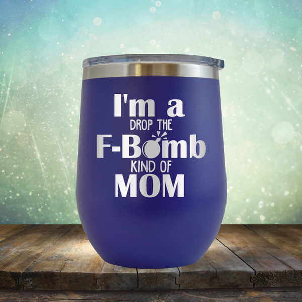 F-Bomb Kind of Mom - Stemless Wine Cup