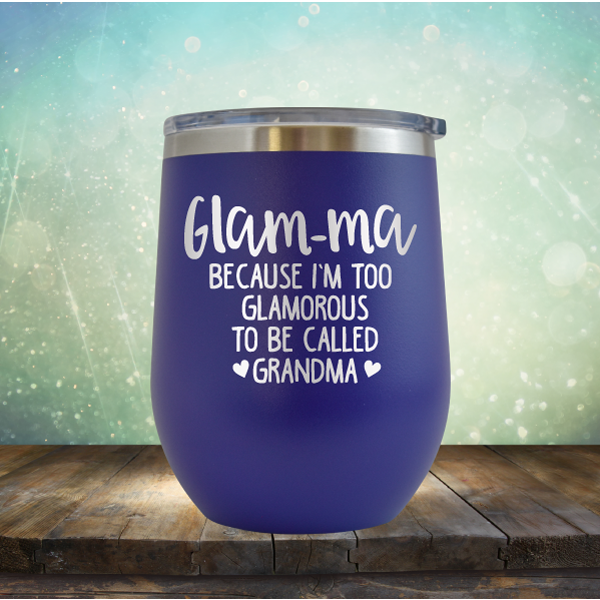 Glam-ma Because I Am Too Glamorous to be Called Grandma - Stemless Wine Cup