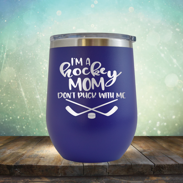I&#39;m a Hockey Mom. Don&#39;t Puck with Me - Stemless Wine Cup