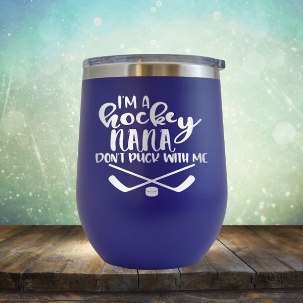 I&#39;m A Hockey Nana Don&#39;t Puck with Me - Stemless Wine Cup