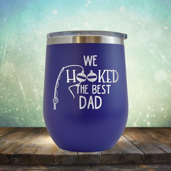 We Hooked the Best Dad - Stemless Wine Cup