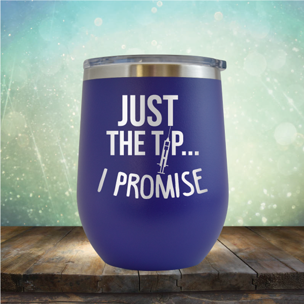Just the Tip I Promise - Stemless Wine Cup