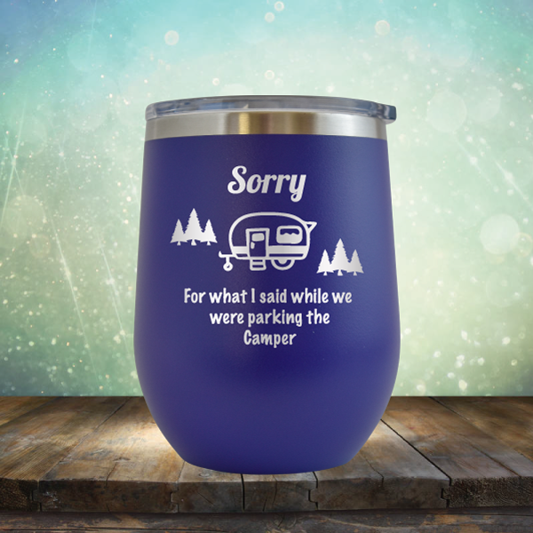 Sorry for What I Said While We were Parking the Camper - Stemless Wine Cup