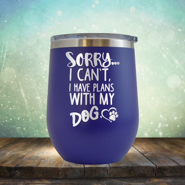 Sorry I Can&#39;t, I Have Plans With My Dog - Stemless Wine Cup