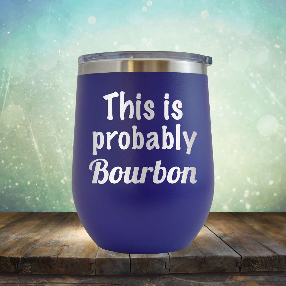 This is Probably Bourbon - Stemless Wine Cup