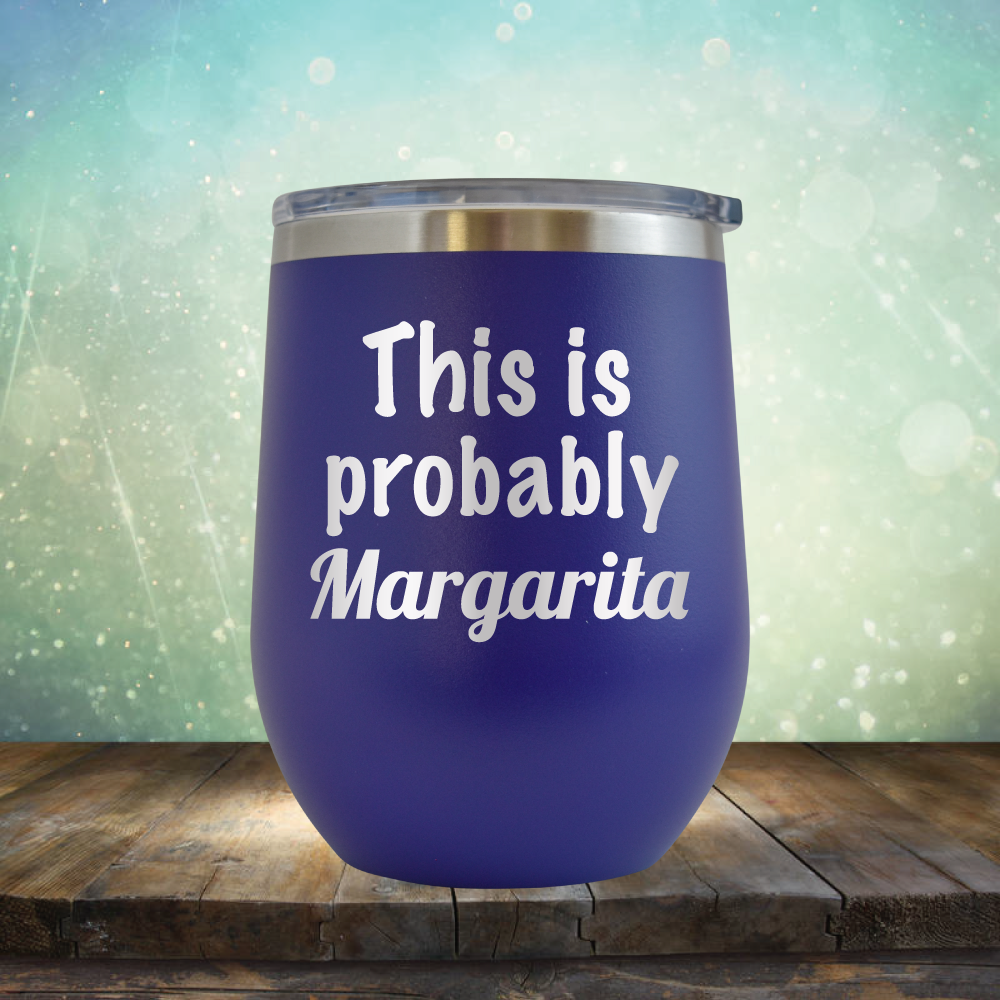 This is Probably Margarita - Stemless Wine Cup