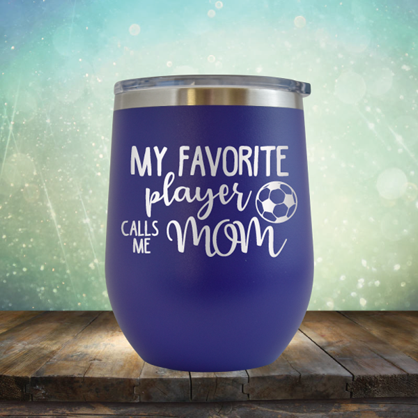 My Favorite Player Calls me Mom Soccer - Stemless Wine Cup