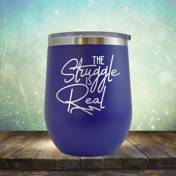 The Struggle is Real - Stemless Wine Cup