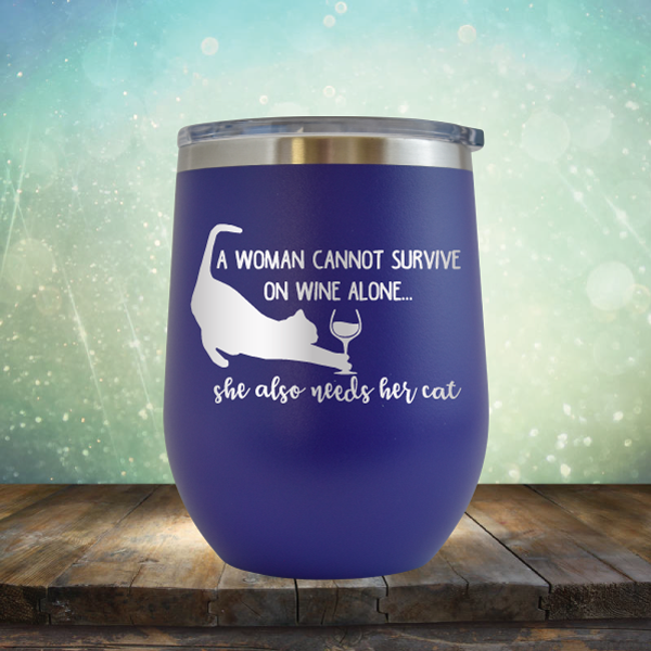 A Woman Cannot Survive on Wine Alone, She also Needs her Cat - Stemless Wine Cup