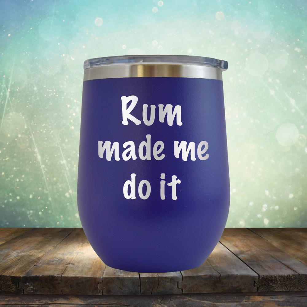 Rum Made Me Do It - Stemless Wine Cup