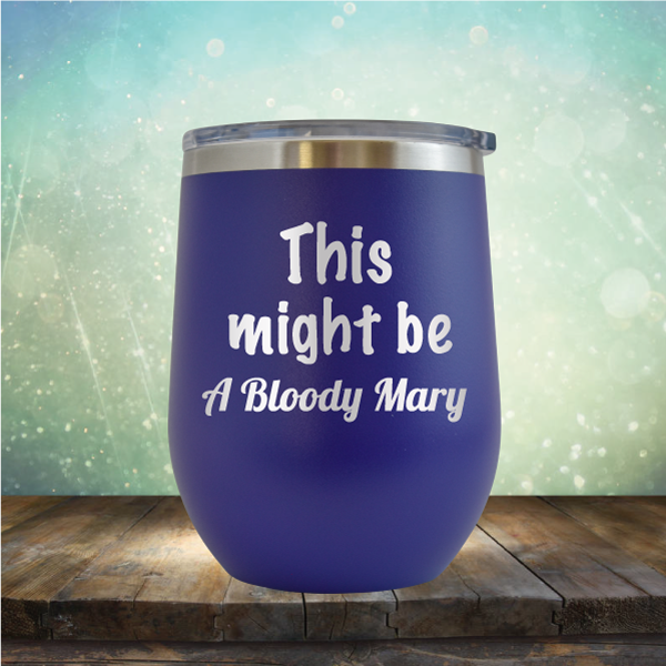 This Might Be A Bloody Mary - Stemless Wine Cup