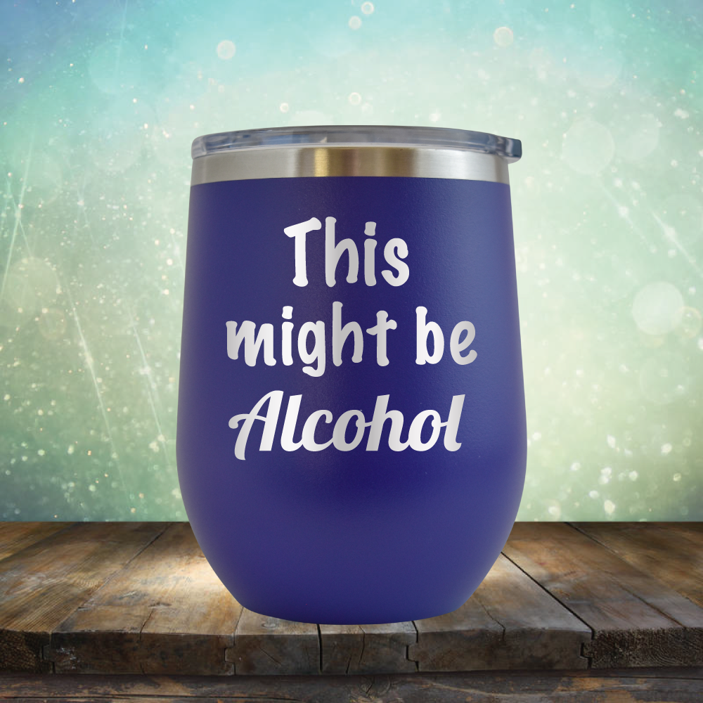 This Might Be Alcohol - Stemless Wine Cup