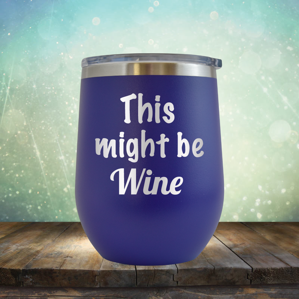 This Might Be Wine - Stemless Wine Cup