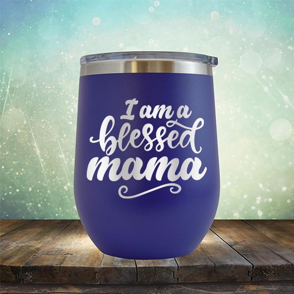 I Am A Blessed Mama - Stemless Wine Cup